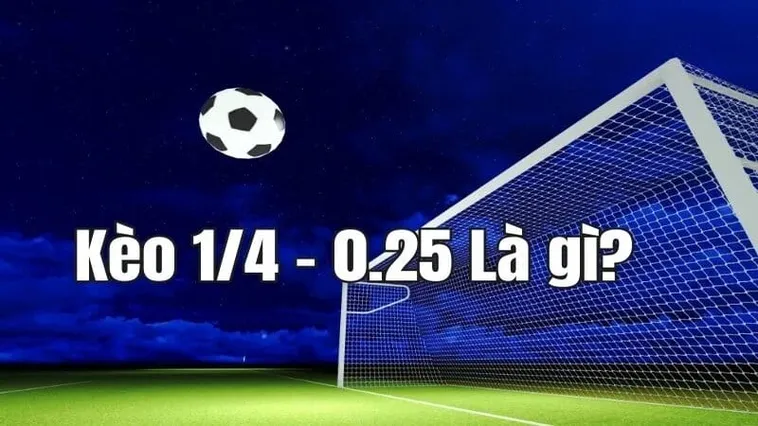 Giải Mã Kèo Chấp 0.25 Và Bí Quyết Đặt Cược Luôn Thắng Cho Mọi Game Thủ