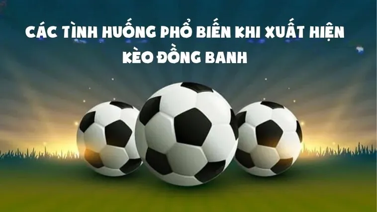 Tìm Hiểu Về Kèo Đồng Banh Và Cách Nhận Biết Cơ Hội Chiến Thắng